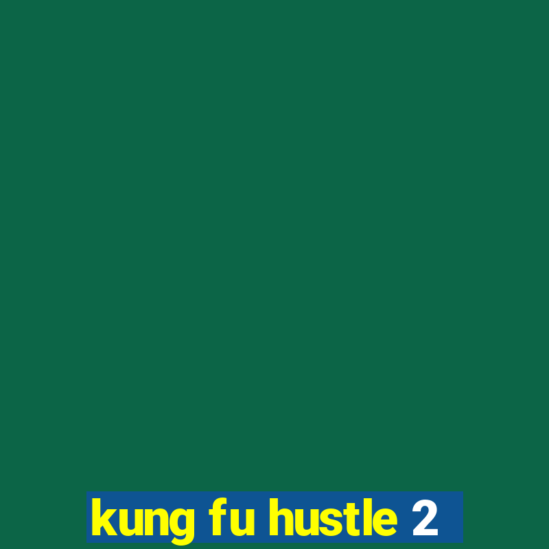 kung fu hustle 2