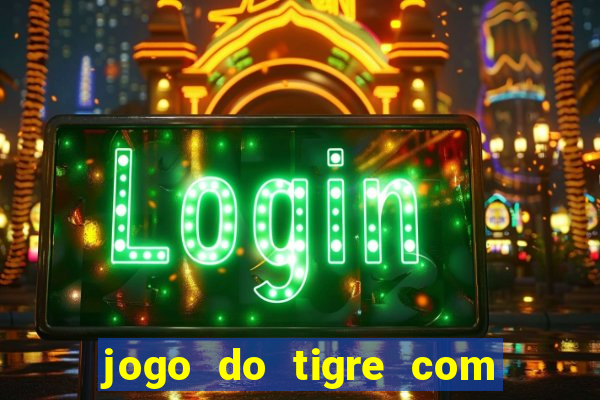 jogo do tigre com bonus no cadastro