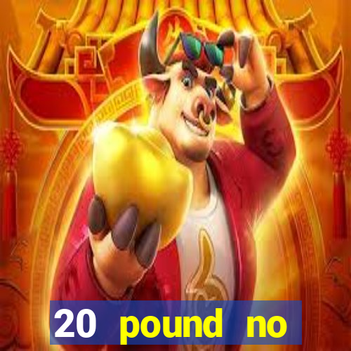 20 pound no deposit casino