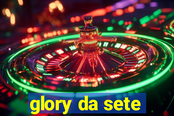 glory da sete