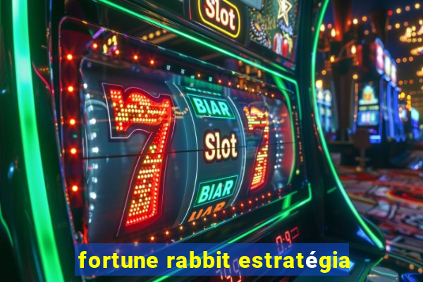 fortune rabbit estratégia