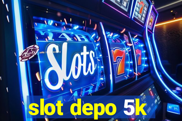 slot depo 5k