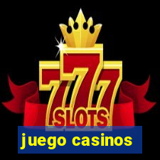 juego casinos