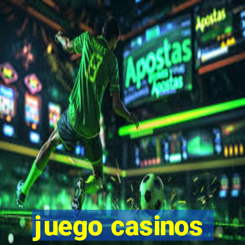 juego casinos