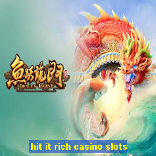 hit it rich casino slots