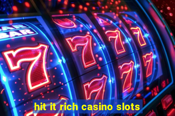 hit it rich casino slots