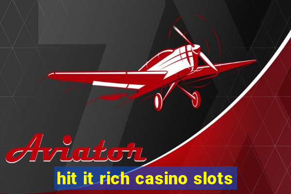 hit it rich casino slots