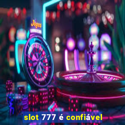 slot 777 é confiável