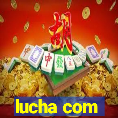 lucha com