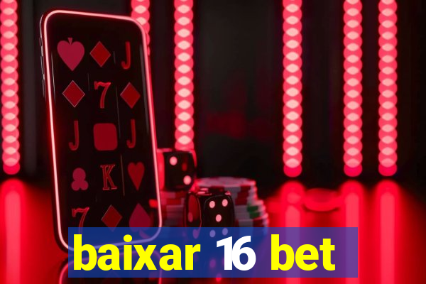 baixar 16 bet