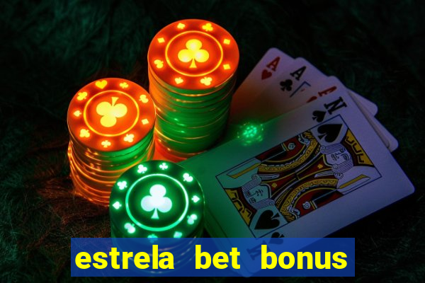 estrela bet bonus como funciona