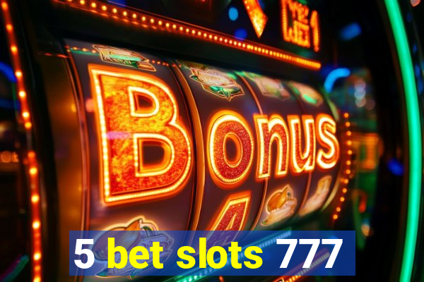 5 bet slots 777