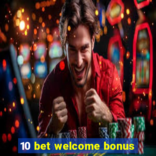 10 bet welcome bonus