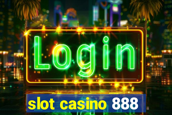 slot casino 888