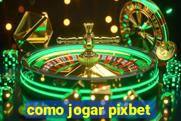 como jogar pixbet