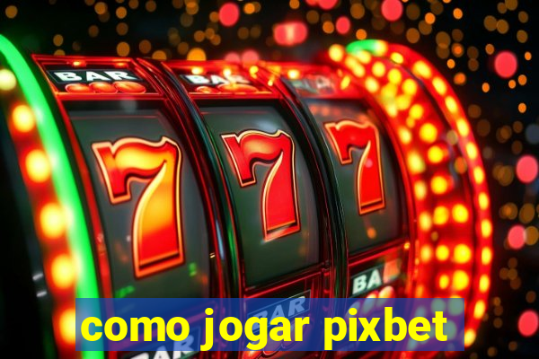 como jogar pixbet