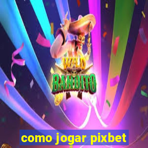 como jogar pixbet