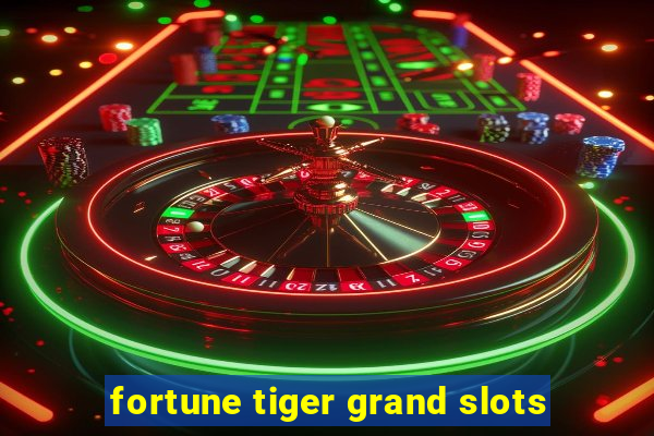 fortune tiger grand slots