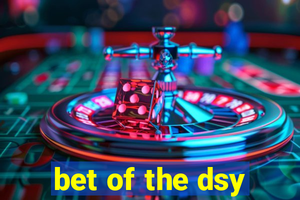 bet of the dsy