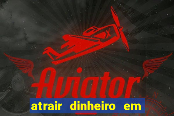 atrair dinheiro em 2 dias