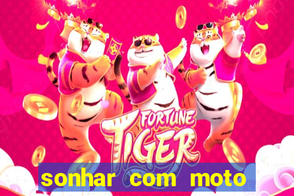 sonhar com moto roubada jogo do bicho