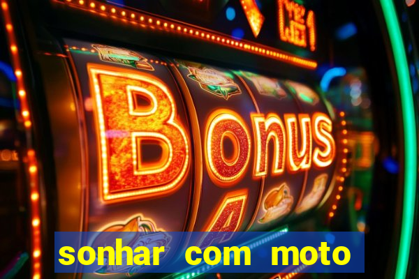 sonhar com moto roubada jogo do bicho