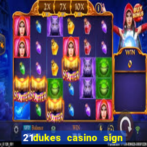 21dukes casino sign up bonus