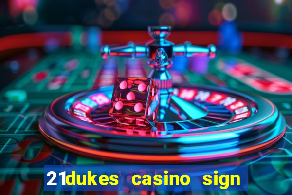 21dukes casino sign up bonus