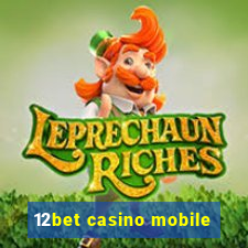 12bet casino mobile