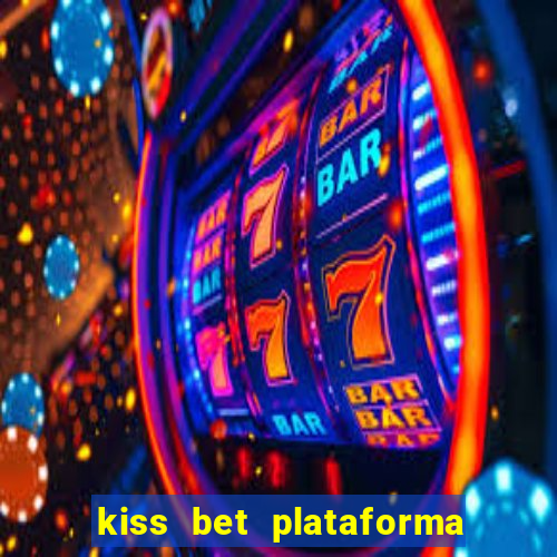 kiss bet plataforma de jogos