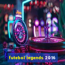 futebol legends 2016