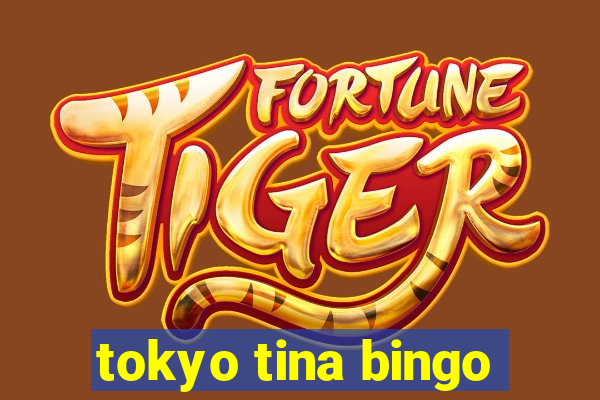 tokyo tina bingo