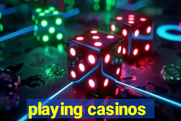 playing casinos