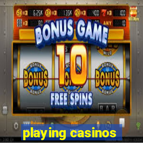 playing casinos