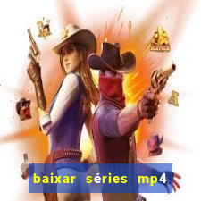 baixar séries mp4 fora do ar