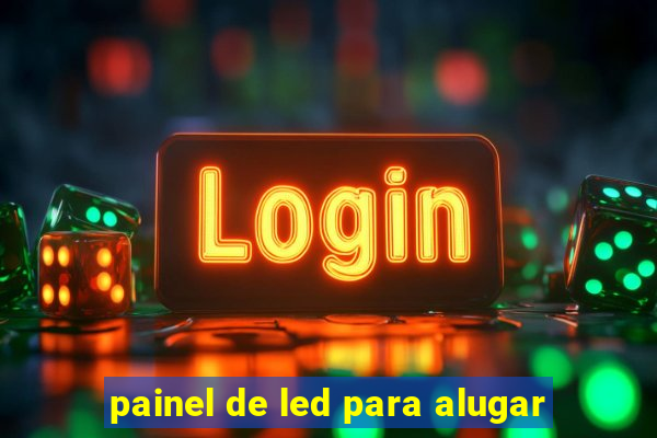 painel de led para alugar