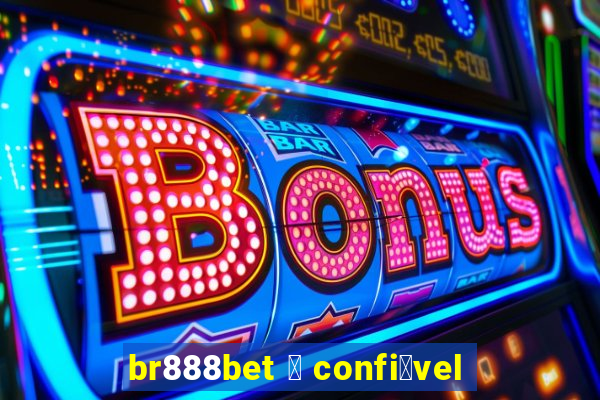 br888bet 茅 confi谩vel