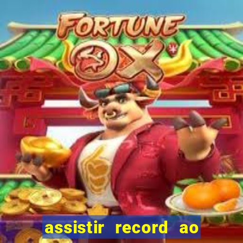 assistir record ao vivo bahia