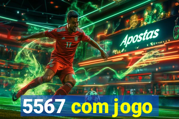 5567 com jogo