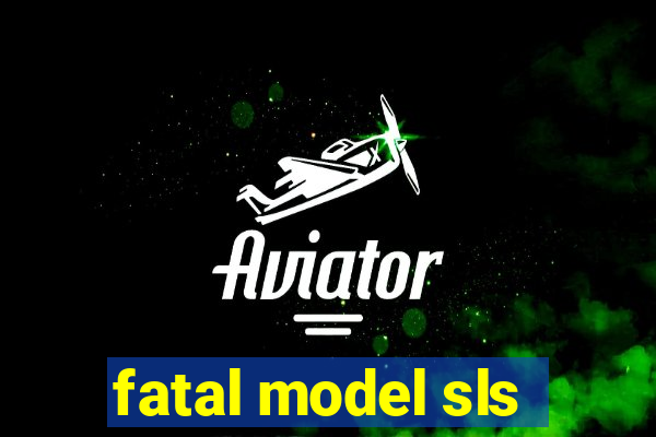 fatal model sls