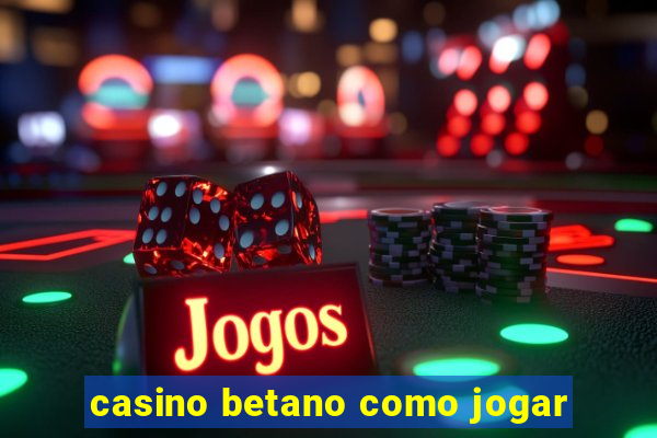 casino betano como jogar