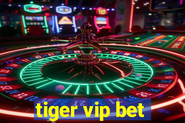 tiger vip bet