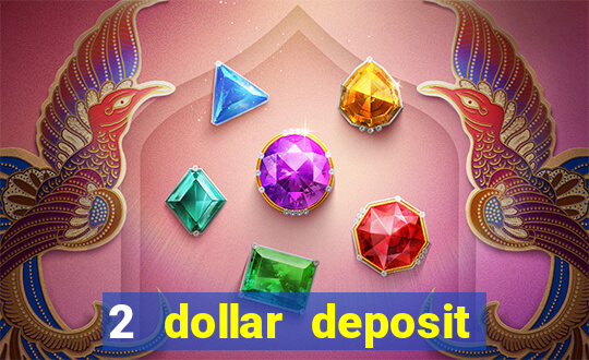 2 dollar deposit casino real money