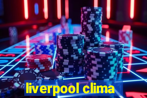 liverpool clima