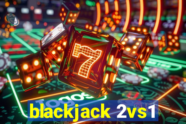 blackjack 2vs1