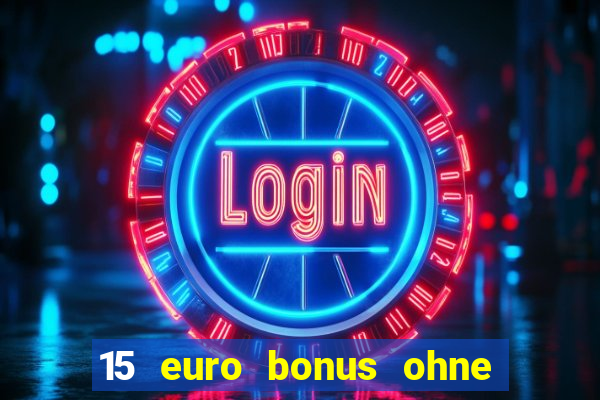 15 euro bonus ohne einzahlung casino deutschland