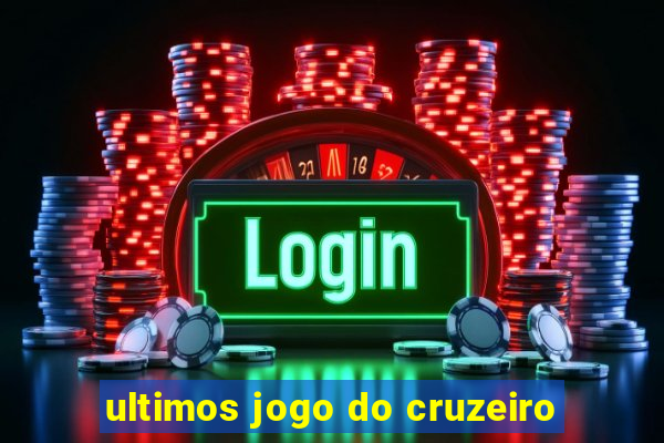 ultimos jogo do cruzeiro