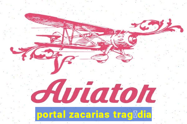 portal zacarias trag茅dia