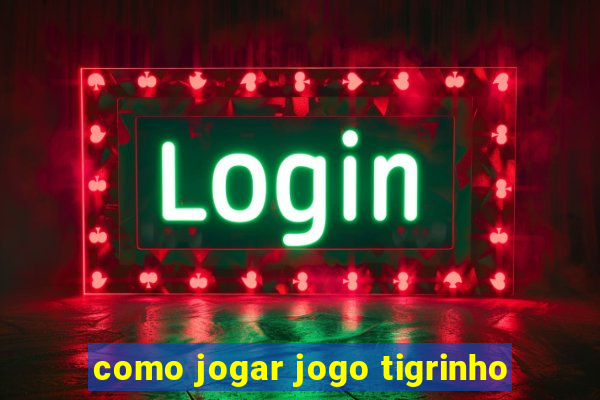 como jogar jogo tigrinho