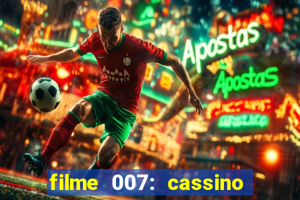 filme 007: cassino royale completo dublado youtube